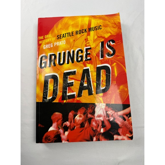 Other - Grunge Is Dead Oral History of Greg Prato Seattle Rock Nirvana Pearl Jam 2009